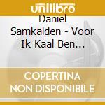 Daniel Samkalden - Voor Ik Kaal Ben (Live) cd