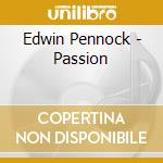 Edwin Pennock - Passion cd musicale di Edwin Pennock