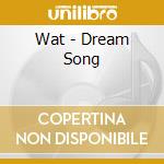 Wat - Dream Song cd