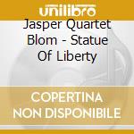 Jasper Quartet Blom - Statue Of Liberty cd musicale di Jasper Quartet Blom