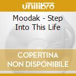 Moodak - Step Into This Life cd musicale di Moodak