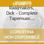 Raaijmakers, Dick - Complete Tapemusic Of... (3 Cd)