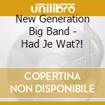 New Generation Big Band - Had Je Wat?! cd