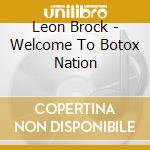 Leon Brock - Welcome To Botox Nation cd