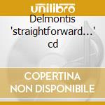 Delmontis 'straightforward...' cd cd