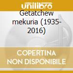 Getatchew mekuria (1935- 2016) cd