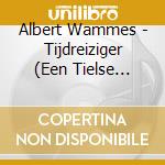 Albert Wammes - Tijdreiziger (Een Tielse Jongensdroom) Boek+2Cd cd