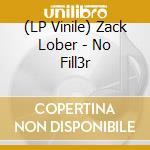 (LP Vinile) Zack Lober - No Fill3r vinile