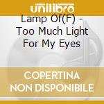 Lamp Of(F) - Too Much Light For My Eyes cd