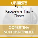 Floris Kappeyne Trio - Closer cd
