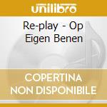 Re-play - Op Eigen Benen cd