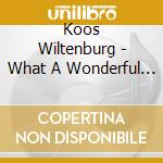 Koos Wiltenburg - What A Wonderful Day For The Blues cd musicale di Koos Wiltenburg