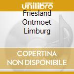 Friesland Ontmoet Limburg cd
