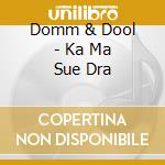Domm & Dool - Ka Ma Sue Dra cd
