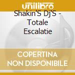 Shakin'S Dj'S - Totale Escalatie cd