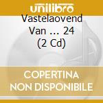 Vastelaovend Van ... 24 (2 Cd) cd