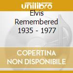 Elvis Remembered 1935 - 1977 cd musicale di Elvis Remembered 1935