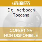 Dit - Verboden Toegang cd