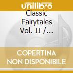 Classic Fairytales Vol. II / Various cd musicale di Various