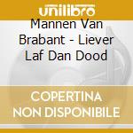Mannen Van Brabant - Liever Laf Dan Dood cd musicale di Mannen Van Brabant