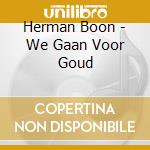 Herman Boon - We Gaan Voor Goud cd musicale di Herman Boon