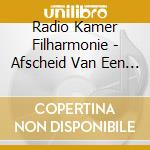 Radio Kamer Filharmonie - Afscheid Van Een Springlevend Orkest (4 Cd) cd musicale di Radio Kamer Filharmonie