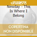 Newday - This Is Where I Belong cd