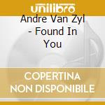 Andre Van Zyl - Found In You cd