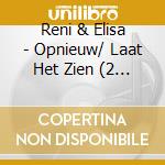 Reni & Elisa - Opnieuw/ Laat Het Zien (2 Cd)
