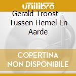 Gerald Troost - Tussen Hemel En Aarde cd