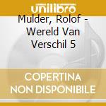 Mulder, Rolof - Wereld Van Verschil 5 cd