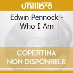 Edwin Pennock - Who I Am