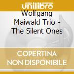 Wolfgang Maiwald Trio - The Silent Ones cd musicale di Wolfgang Maiwald Trio