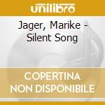 Jager, Marike - Silent Song cd musicale di Jager, Marike