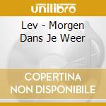 Lev - Morgen Dans Je Weer cd