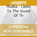 Mudita - Listen To The Sound Of Th cd musicale di Mudita