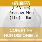 (LP Vinile) Preacher Men (The) - Blue vinile
