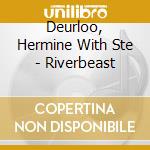 Deurloo, Hermine With Ste - Riverbeast cd