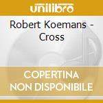 Robert Koemans - Cross cd