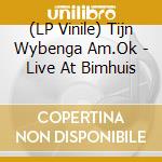 (LP Vinile) Tijn Wybenga Am.Ok - Live At Bimhuis vinile