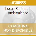 Lucas Santana - Ambivalence cd