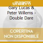 Gary Lucas & Peter Willems - Double Dare cd
