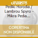 Pediki Horodia / Lambrou Spyro - Mikra Pedia Megala Oneira cd