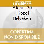 Bikini - 30 - Kozeli Helyeken cd