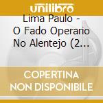 Lima Paulo - O Fado Operario No Alentejo (2 Cd) cd