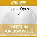Lacre - Opus 0 cd