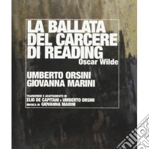 Giovanna Marini / Umberto Orsini - La Ballata Del Carcere Di Reading (2 Cd) cd musicale di Marini, Giovanna/ors