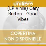 (LP Vinile) Gary Burton - Good Vibes vinile