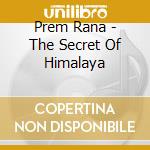 Prem Rana - The Secret Of Himalaya cd