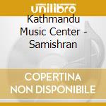 Kathmandu Music Center - Samishran cd